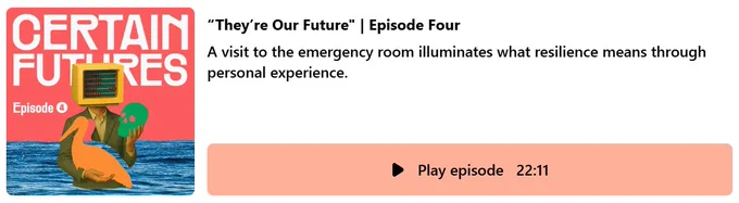 Podcast artwork for Certain Futures, Episode Four. A collage shows a suited figure with a retro computer for a head holding a green mask, standing in the sea against a coral background. Text reads “They’re Our Future” and “Episode Four”, with a description about an emergency room visit and a play button showing a 22 minute episode.