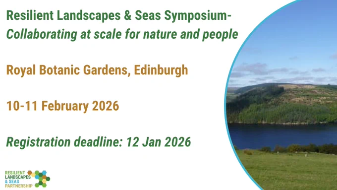 Resilient Landscapes and Seas Symposium- Collaborating at scale for nature and people. Royal Botanic Gardens, Edinburgh. 10-11 February 2026 Registration deadline: 12 Jan 2026. Photo on the right: A lake sandwiched between land.