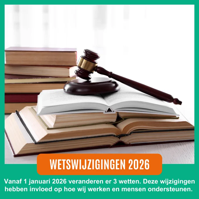 Wetswijzigingen 2026. Vanaf 1 januari 2026 veranderen er 3 wetten. Deze wijzigingen hebben invloed op hoe wij werken en mensen ondersteunen.