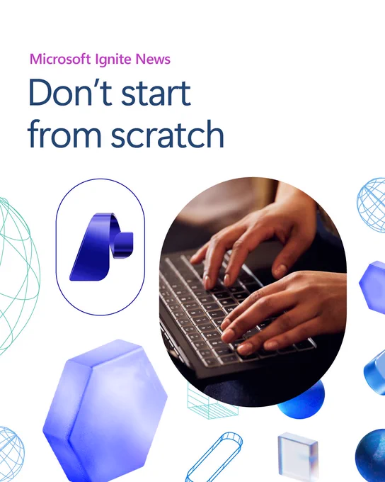 ​Holding shapes containing close-up photography of hands typing on a keyboard and the Azure Foundry logo. Text reads: 
“Microsoft Ignite News Don’t start from scratch”
