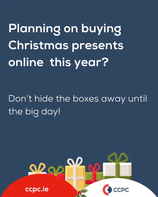 Dark blue background with white text that reads: “Planning on buying Christmas presents online this year? Don’t hide the boxes away until the big day!” At the bottom, there are colorful wrapped gift boxes with bows. The CCPC logo and website address “ccpc.ie” are displayed.