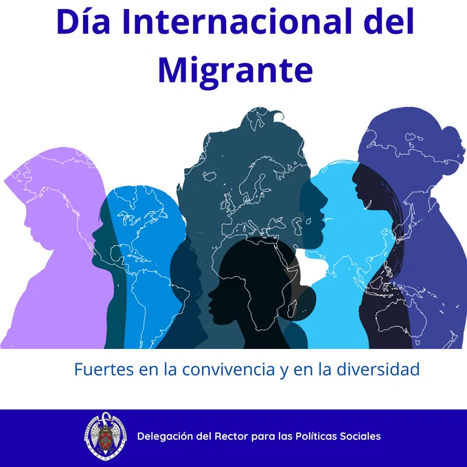  Ilustración en el que aparece en letras grandes día internacional del migrante y abajo el mapa del mundo al fondo de sombras de diversas personas. Abajo del dibujo, se lee "fuertes en la convivencia y en la diversidad". Abajo de la infografía aparece el logo de la complutense y al lado delegación del rector para los políticas sociales.