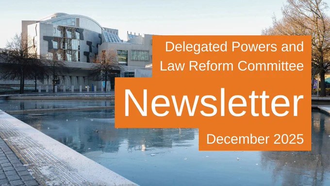 Image of the the Scottish Parliament from across the pond, set against a winter sky. Words say: Delegated Powers and Law Reform Committee Newsletter - December 2025.