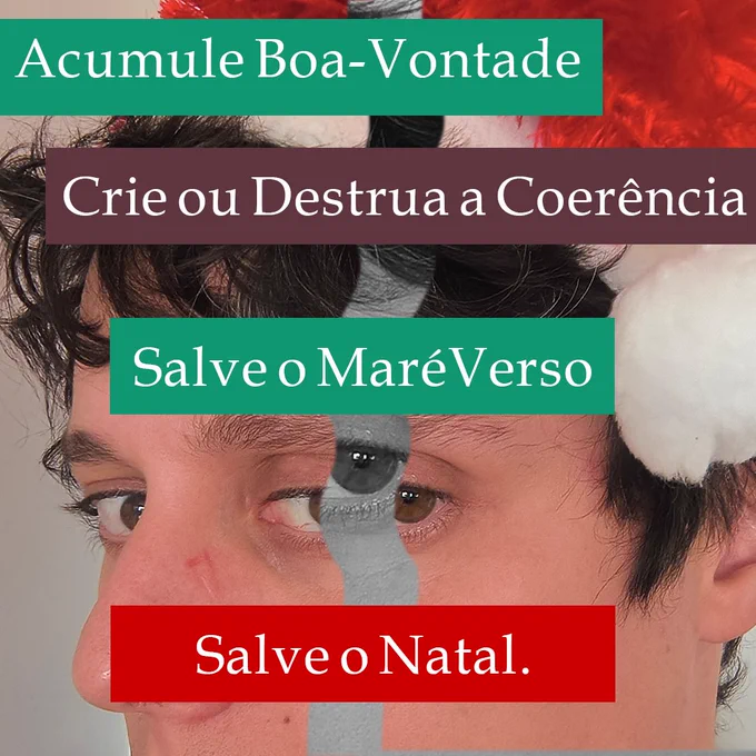 Foto em close dos olhos e nariz de Lucas, com o gorro do papai noel. A foto está rachada e, entre as duas metades, o olho dele em zoom em preto e branco, como se fosse uma parte interna secreta.
Em faixas coloridas, o texto diz:
"Acumule Boa-Vontade. Crie ou Destrua a Coerência." Salve o Maréverso. Salve o Natal."