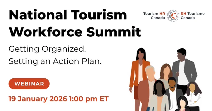 Webinar banner: the title is, “National Tourism Workforce Summit”, and the tagline is, “Getting Organized. Setting an Action Plan.”. The date is along the bottom: 19 January, 2026, at 1:00 p.m. Eastern Time. In the top right corner is the Tourism HR Canada logo, and below that is a graphic of a diverse group of eight people in office attire.