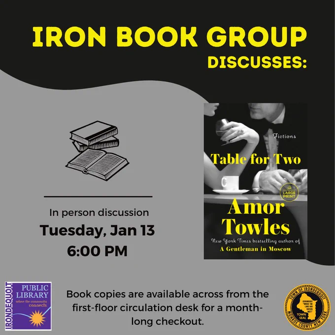 Promo image for library program:

Iron Book Discussion Group
Table for Two by Amor Towles

Tuesday, January 13
6:00 PM

In-Person Discussion

Book copies are available across from the first-floor circulation desk for a month-long checkout