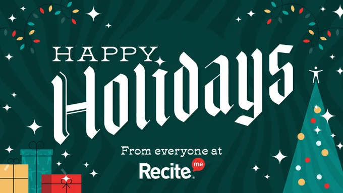 Graphic reads, Happy Holidays from everyone at Recite Me. Image shows presents, a tree and lights. 
