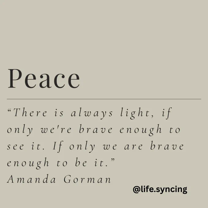 Peace.
"There is always light, if only we're brave enough to see it.  If only we are brave enough to be it" Amanda Gorman.
@life.syncing