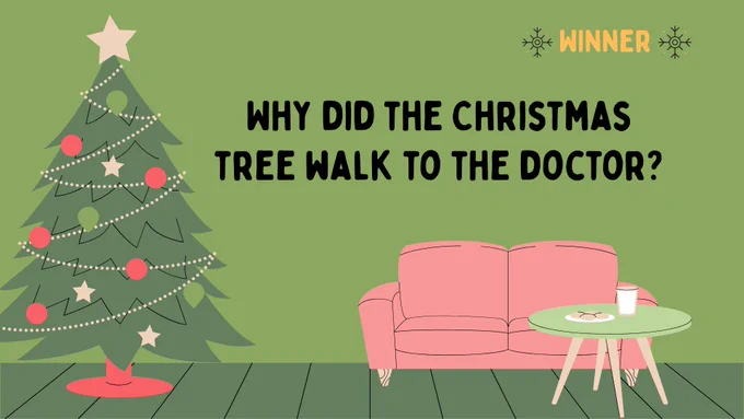 Why did the Christmas tree walk to the doctor?