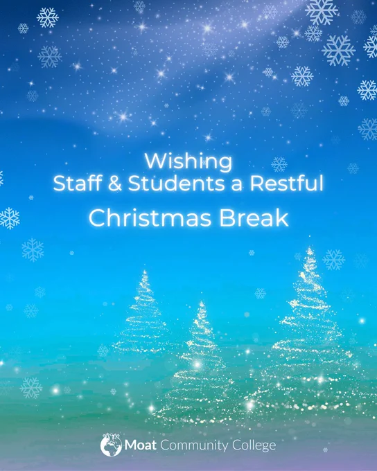 A visual featuring a blue to green gradient running from deep blue at the top through to lighter blue and then green at the bottom. The visual has a restful, magical feel, with stars sparkling in the deep blue sky and snowflakes falling. Three Christmas trees formed entirely of light are positioned at the base of the visual. Text, written in white and glowing, reads: ‘Wishing Staff and Students a Restful Christmas Break’. The Moat College logo appears in white at the bottom of the visual.