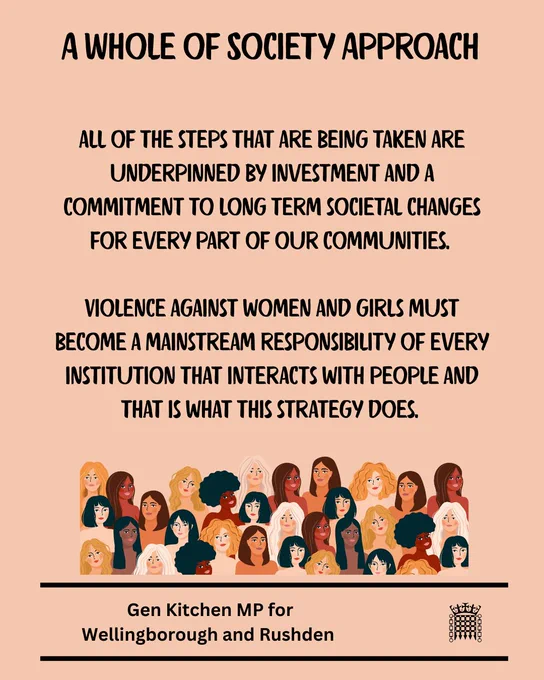 A Whole of Society Approach

all of the steps that are being taken are underpinned by investment and a commitment to long term societal changes for every part of our communities. 

Violence against women and girls must become a mainstream responsibility of every institution that interacts with people and that is what this strategy does.