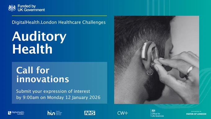 DigitalHealth.London Healthcare Challenges: Auditory Health. Call for innovations. Submit your expression of interest by 9:00am on Monday 12 January 2026.