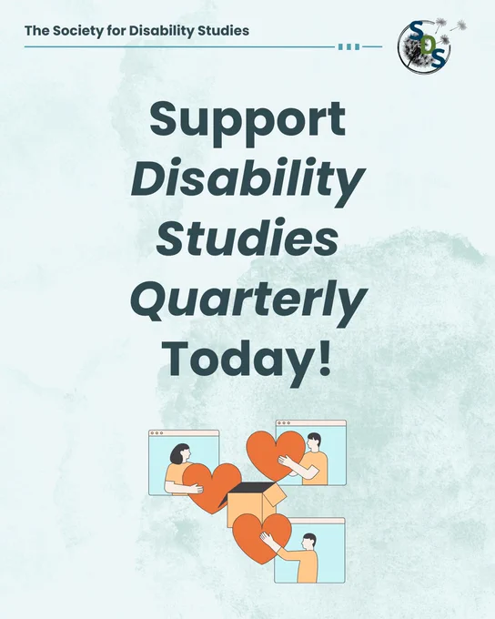 A light blue infographic with the "Society for Disability Studies" logo at the top. At the bottom, a comic of three people in Zoom windows extending orange hearts to a central box. Post reads, "Support Disability Studies Quarterly Today!" 