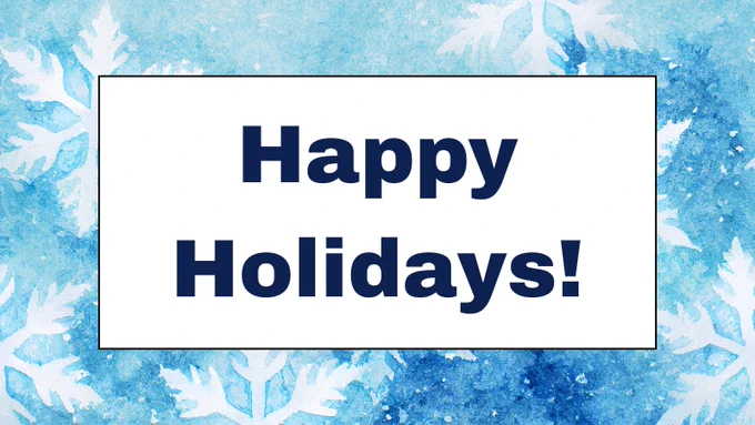 Graphic. Large, dark blue heading text in a white box reads "Happy Holidays!" Behind the text box is a painted blue and white snowflake background.