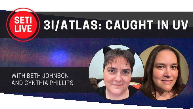 SETI Live record button logo. Text: 3I/ATLAS: Caught in UV with Beth Johnson and Cynthia Phillips. Background: UV image of Comet 3I. Inset: Photos of Beth Johnson and Cynthia Phillips.