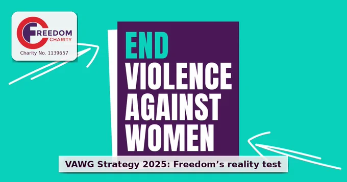 VAWG Strategy 2025 will not be judged by the launch. It will be judged by the first response: the first call, the first log, the first risk decision, the first consequence.
There is no honour in abuse. We call it Dishonour Abuse, because language drives action.
Read: https://freedomcharity.org.uk/home/news-and-blogs/

#VAWG #VAWGStrategy2025 #Safeguarding #ForcedMarriage #FGM #DishonourAbuse
