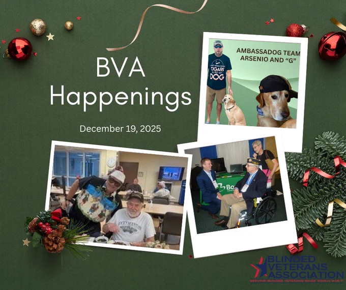 A festive holiday-themed collage featuring three photographs highlighting activities and members of the Blinded Veterans Association (BVA) dated December 19, 2025. The collage includes a photo of the Ambassadog team Arsenio and “G”, Tracy Ferro with new member James Rush, and a photo of Neil Appleby visiting with Chris Robinson of Boundless Technologies, all set against a green background decorated with red ornaments and ribbons.