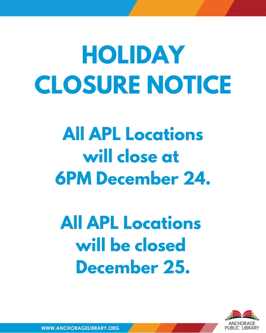 CLOSURE NOTICE: Anchorage Public Library locations will be closed as noted below.

All libraries will close at 6PM December 24 and will remain closed December 25 in observance of Christmas.


