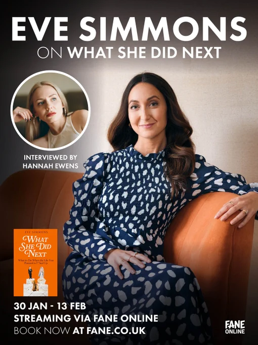 Promotional poster for an event featuring Eve Simmons, titled "Eve Simmons: On What She Did Next." Includes a photo of Eve Simmons seated in a polka dot dress, and a smaller inset image of the interviewer Hannah Ewens. Streaming dates from January 30 to February 13 on Fane Online.