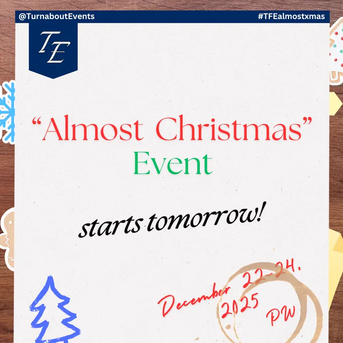 "Almost Christmas" Event
starts tomorrow!

December 22-24, 2025

~~~~~
@TurnaboutEvents
#TFEalmostxmas