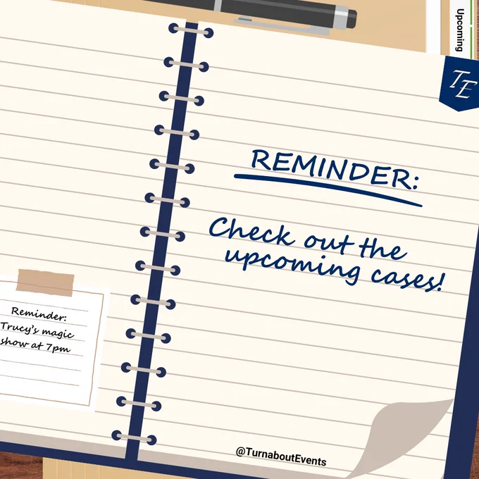 REMINDER:
Check out the upcoming cases!

~~~~~
@TurnaboutEvents