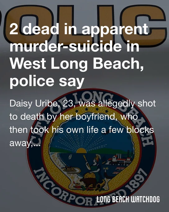 2 dead in apparent murder-suicide in West Long Beach, police say.
Daisy Uribe, 23, was allegedly shot to death by her boyfriend, who then took his own life a few blocks away, according to the LBPD.