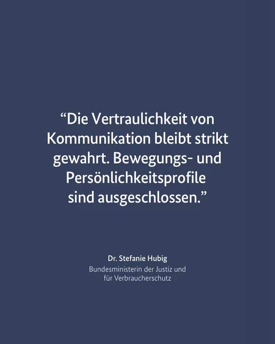 Zitat Bundesjustizministerin Stefanie Hubig: „Die Vertraulichkeit von Kommunikation bleibt strikt gewahrt. Bewegungs- und Persönlichkeitsprofile sind ausgeschlossen.“