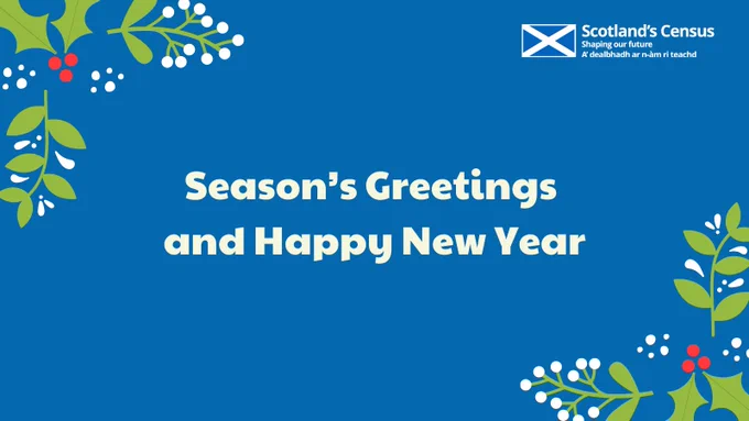 Blue background with festive holly and berries framing the message 'Season's Greetings and Happy New Year' with the Scotland's Census logo.