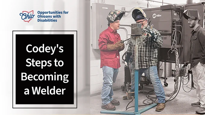 Codey Ewing observes a demonstration by Jason Newell, Welding Coordinator. Text, "Codey's Steps to Becoming a Welder." OOD logo.