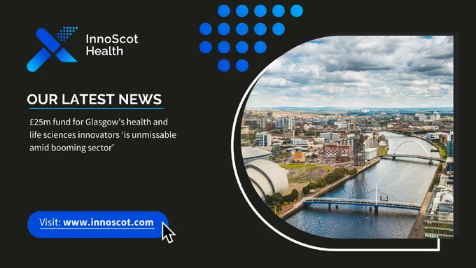 A promotional image by InnoScot Health featuring an aerial view of Glasgow with a river curving through the city. Text announces a £25m fund for Glasgow's health and life sciences, describing the sector as booming. A link to InnoScot's website is provided, www.innoscot.com.
