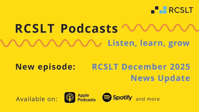 Yellow background with RCSLT logo. Text: “RCSLT Podcasts – Listen, learn, grow. New episode: RCSLT December 2025 News Update. Available on Apple Podcasts, Spotify, and more.”