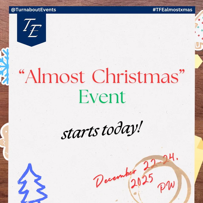 "Almost Christmas" Event
starts today!

December 22-24, 2025

~~~~~
@TurnaboutEvents
#TFEalmostxmas