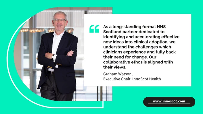 Promotional image featuring Graham Watson, Executive Chair of InnoScot Health, standing in an office setting alongside the quote: "As a long-standing formal NHS Scotland partner dedicated to identifying and accelerating effective new ideas into clinical adoption, we understand the challenges which clinicians experience and fully back their need for change. Our collaborative ethos is aligned with their views."