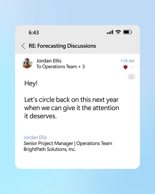 Outlook email  with subject line RE: Forecasting Discussions that reads, "Hey! Let's circle back on this next year when we can give it the attention it
deserves."​​