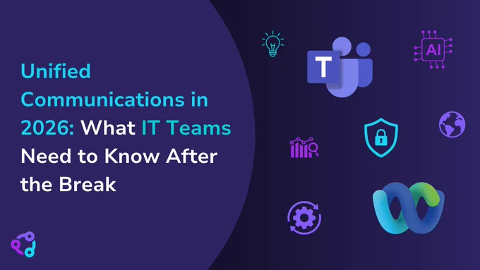 Unified Communications in 2026: What IT Teams Need to Know After the Break 