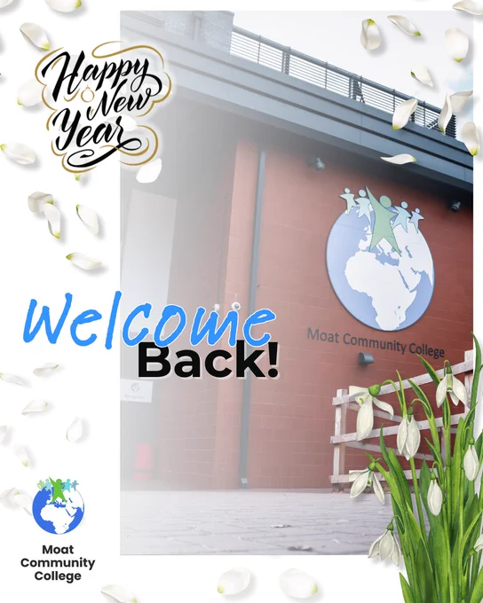 A white visual with a large image of Moat Community College on the right-hand side. The title of the post reads: ‘Welcome Back!’. There is an image of some snowdrops growing in the foreground. Scattered across the visual are white snowdrop petals. The Moat College logo appears at the bottom on the left-hand side. The top left-hand side features the message, ‘Happy New year!’.