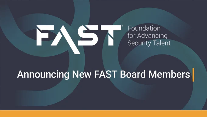 FAST: Foundation for Advancing Security Talent
Announcing New FAST Board Members