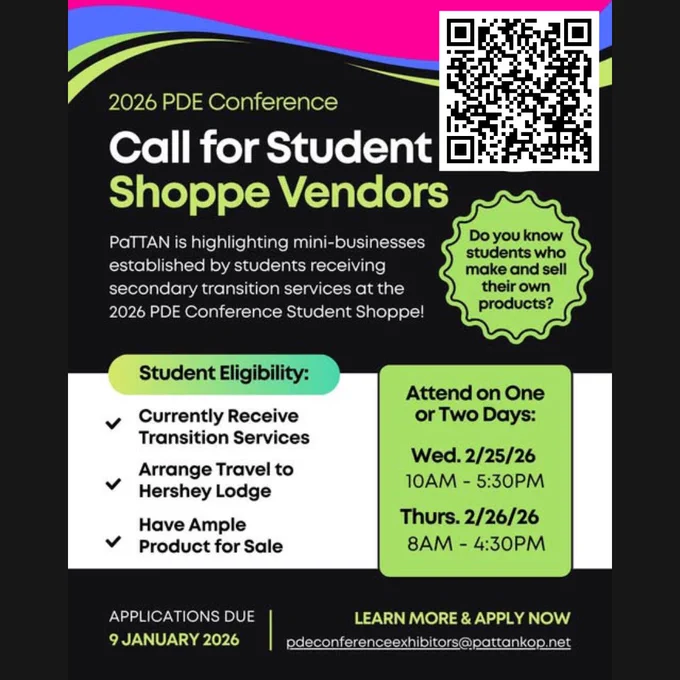 Call for Student Shoppe vendors. QR code is top right. PaTTAN is highlighting mini-businesses established by students receiving secondary transition services at the 2026 PDE Conference Student Shoppe. Student eligibility: currently receiving transition services, arrange travel to Hershey Lodge, have ample product for sale. Attend one or two days on Wednesday, February 25 10 a.m. to 5:30 p.m. and Thursday, February 26 8 a.m. to 4:30 p.m.