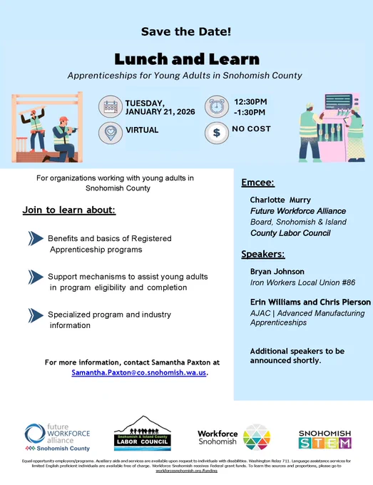 Flyer for a Lunch and Learn event on Tuesday, January 21, 2026 that is virtual from 12:30 to 1:30 p.m. at no cost. Topic is apprenticeships for young adults in Snohomish County, and speakers include Bryan Johnson with Iron Workers Local Union 86 and Erin Williams and Chris Pierson with AJAC | Advanced Manufacturing Apprenticeships. For more information, contact Samantha Paxton at Samantha.Paxton@co.snohomish.wa.us
