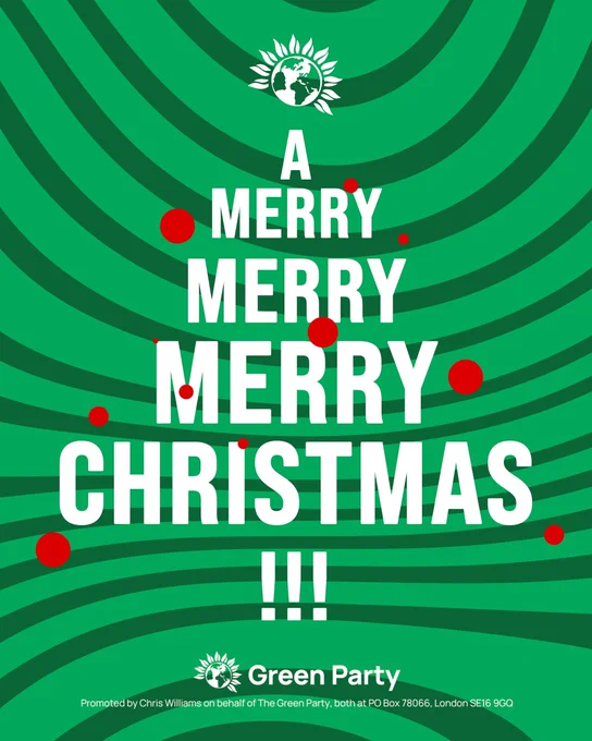 A 

MERRY 

MERRY 

MERRY 

CHRISTMAS 

!!! 

Green Party 

Promoted by Chris Williams on behalf of The Green Party, both at PO Box 78066, London SE16 9GQ