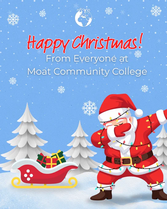 A visual with a light blue sky filled with snowflakes. There is snow on the ground and there are snow covered Christmas trees in the background. There is an image of a red sleigh filled with presents positioned in front of the trees. In the foreground is an image of Santa dabbing, he has multi-coloured Christmas lights wrapped around him. The title of the post reads: ‘Happy Christmas from Everyone at Moat Community College’.