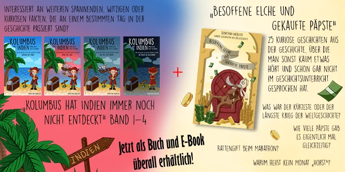 Werbung für die Buchreihe "Kolumbus hat Indien immer noch nicht entdeckt", welche die Informationen zu den jeweiligen Tages des Jahres sammelt, und das Buch mit kuriosen Geschichten aus der Geschichte "Besoffene Elche und gekaufte Päpste".