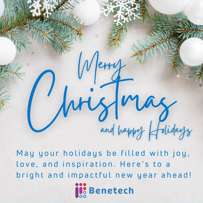 Holiday-themed graphic with evergreen branches, white ornaments, and snowflakes. Text reads: “Merry Christmas and Happy Holidays. May your holidays be filled with joy, love, and inspiration. Here’s to a bright and impactful new year ahead.” Benetech logo appears at the bottom.