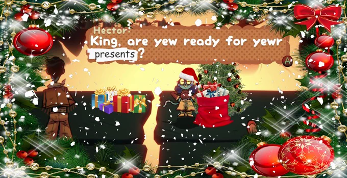 Screenshot edit of Hector saying "King, are yew ready for yewr big day?" into "King, are yew ready for yewr presents?" with snow overlayed, a Christmas tree added, presents and a Santa hat on Hector.