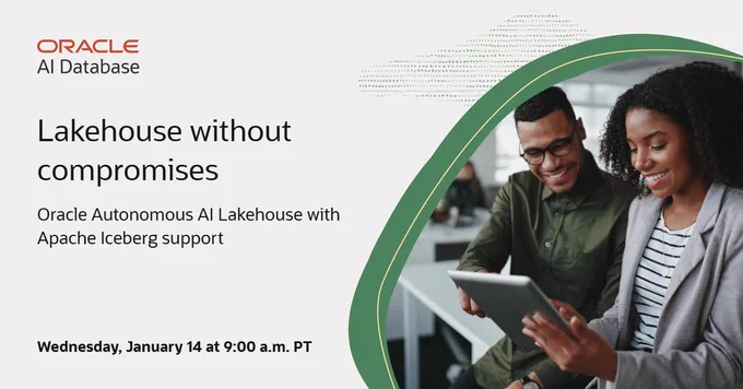 Discovery Lakehouse Without Compromises: Oracle Autonomous AI Lakehouse with Apache Iceberg Support (Jan 14 | 9:00 a.m. PT)