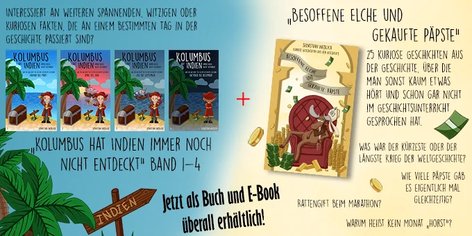 Werbung für die Buchreihe "Kolumbus hat Indien immer noch nicht entdeckt", welche die Informationen zu den jeweiligen Tages des Jahres sammelt, und das Buch mit kuriosen Geschichten aus der Geschichte "Besoffene Elche und gekaufte Päpste".