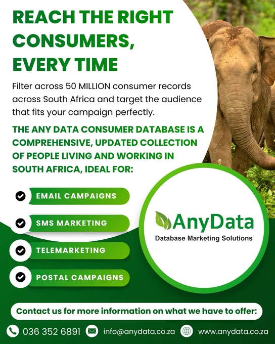 Reach the Right Consumers, Every Time 🔎 https://www.anydata.co.za/

Filter across 50 million consumer records across South Africa and target the audience that fits your campaign perfectly. 🎯

The Any Data consumer database is a comprehensive, updated collection of people living and working in South Africa, ideal for:
📩 Email Campaigns
📱 SMS Marketing
📞 Telemarketing
📬 Postal Campaigns

Reach more people, faster — with data that delivers results. 💯

Contact Any Data for pricing and more information:

📞 036 352 6891
📧 info@anydata.co.za
🌐 www.anydata.co.za

#ConsumerLeads #B2CLeads #ConsumerDatabase #MobileLeads #SMSLeads #EmailLeads #Telemarketing #MarketingSolutions #LeadLists #BusinessGrowth #AnyData