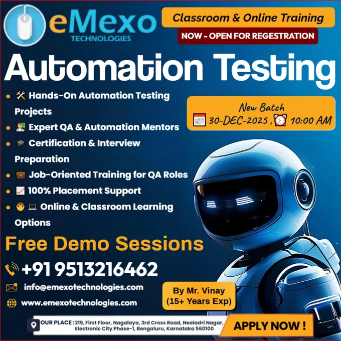 Automation Testing Training in Electronic City, Bangalore💻 – eMexo Technologies!
Calling All Future Automation Test Engineers!
Ready to build a career in Automation Testing, QA Engineering, and Test Framework Development? Whether you’re a fresher or a working professional, eMexo Technologies is your trusted destination to master Automation Testing in Electronic City, Bangalore.
🎯Why Choose eMexo Technologies for Automation Testing Training in Electronic City, Bangalore?
🛠️Hands-On Selenium Projects
Work on real-time automation projects like web application testing, hybrid frameworks, data-driven testing, BDD with Cucumber, TestNG frameworks, and CI/CD pipeline integration.
👨‍🏫Expert Mentorship
Learn directly from Automation Testing Professionals with 10  years of experience in Selenium, Java, and QA Automation.
🧑‍💻Flexible Learning Options
Choose between Automation Testing Online Training or Classroom Training in Bangalore as per your schedule.
🎉Limited-Time Offer: 30% OFF!