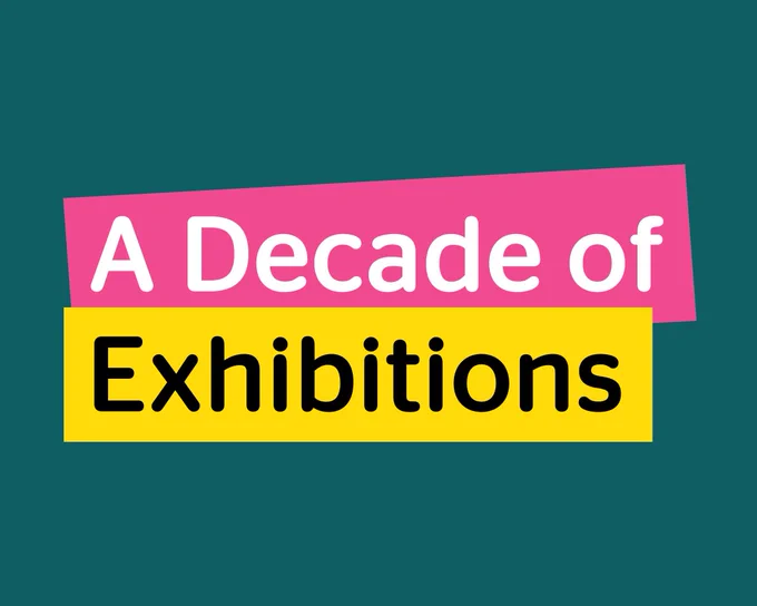 A decade of exhibitions
