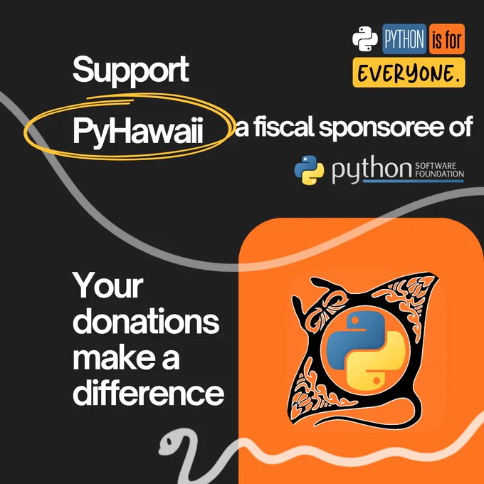 Graphic with the text "Support PyHawaii, a Fiscal Sponsoree of the Python Software Foundation". The top right has the campaign branding of colored blocks that states "Python is for everyone." The bottom left has the text "Your donations make a difference" and the bottom right has an orange block of color with the PyHawaii logo: a manta ray with patterns and the Python logo in the center